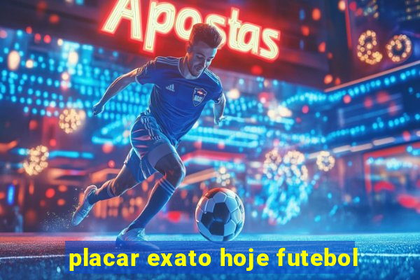 placar exato hoje futebol